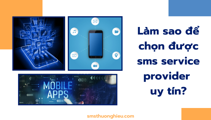 Làm sao để chọn được sms service provider uy tín?
