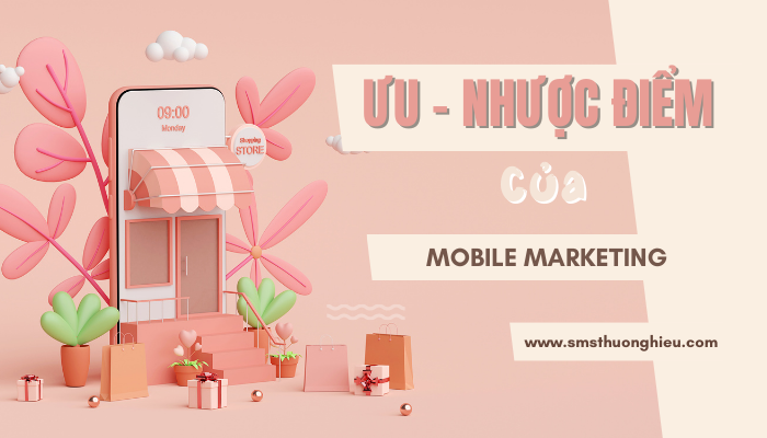 Ưu nhược điểm của mobile marketing