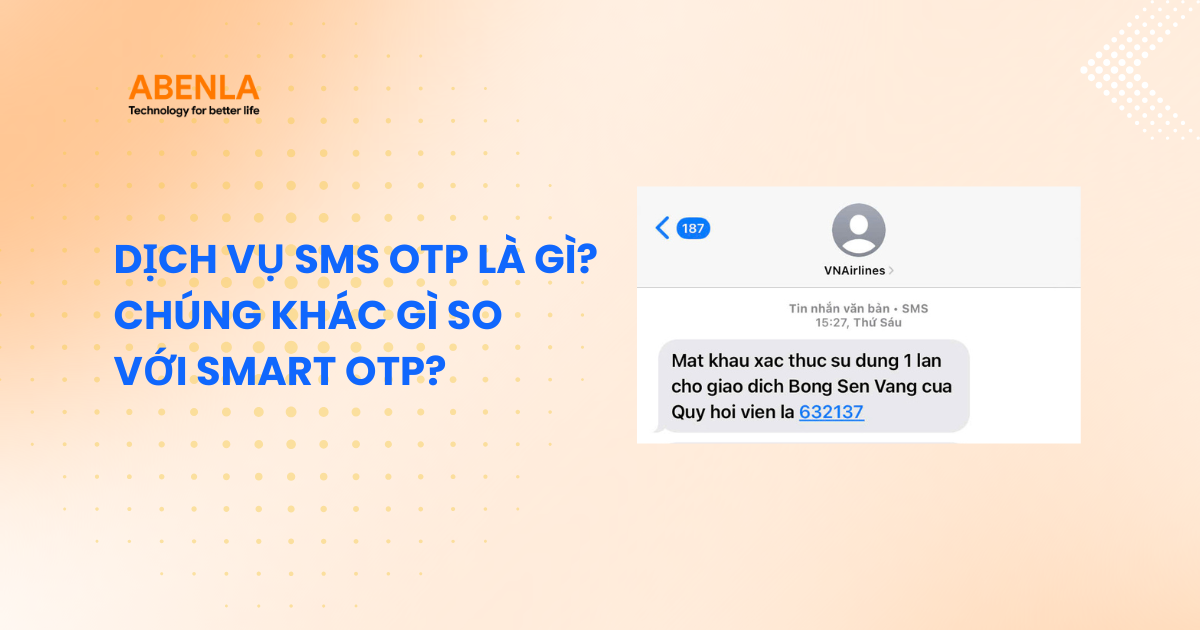 Dịch Vụ SMS OTP Là Gì? Chúng Khác Gì So Với Smart OTP?