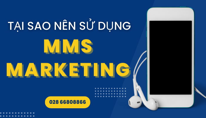 Tại sao nên sử dụng mms marketing?