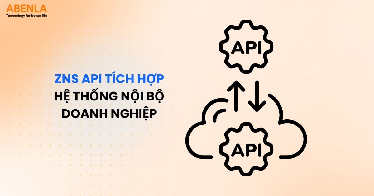 ZNS API tích hợp hệ thống nội bộ doanh nghiệp